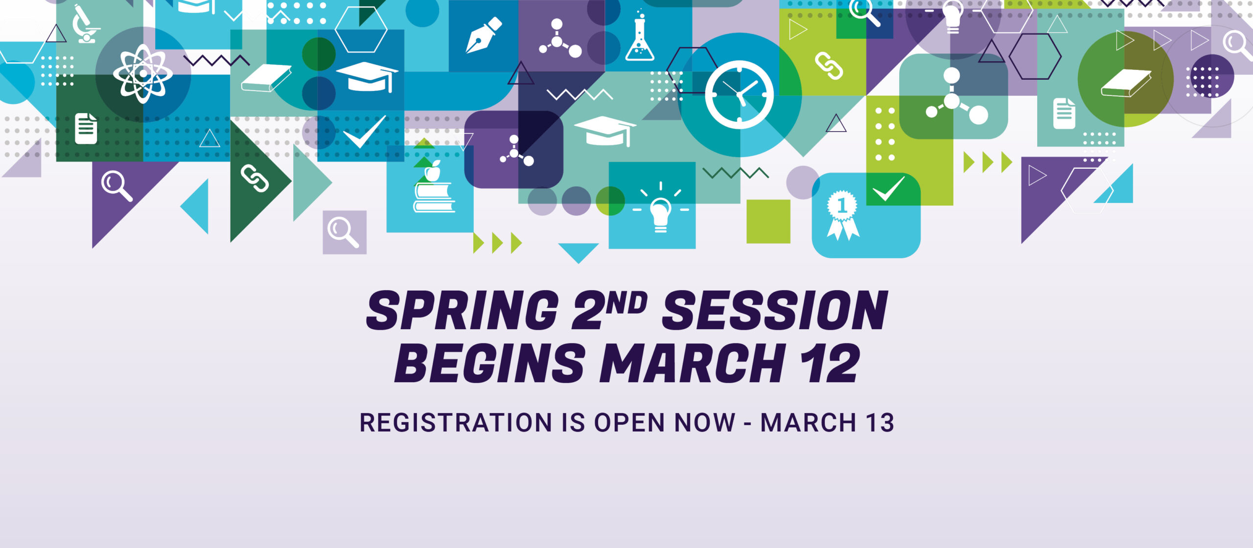 Spring 2nd session begins March 12, Registration is open now - March 13